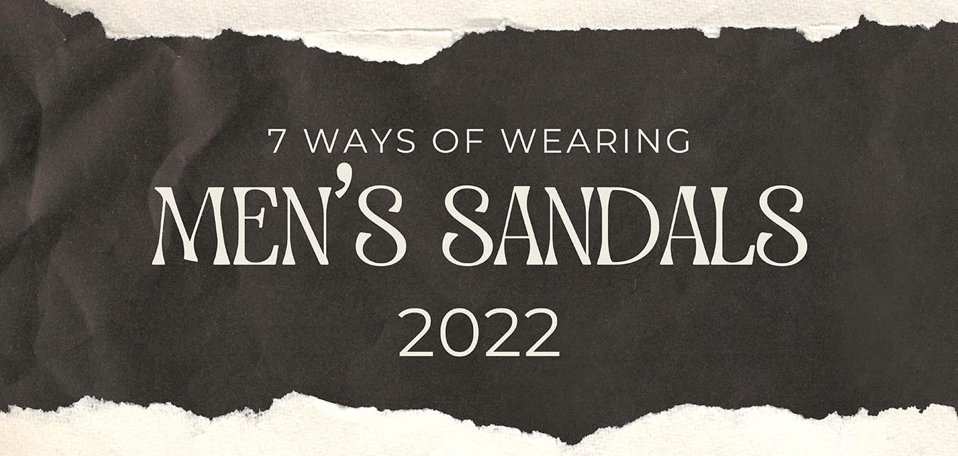 7 ways of wearing men s sandals 2022 Alberto Torresi