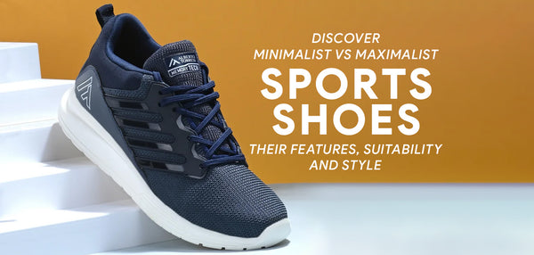 Discover minimalist vs maximalist sports shoes - Their features, suitability, and style