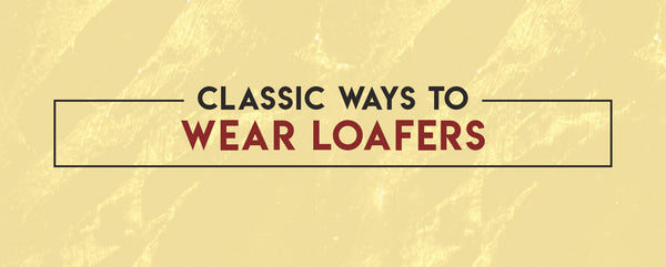 Mastering the Art of Wearing Loafers