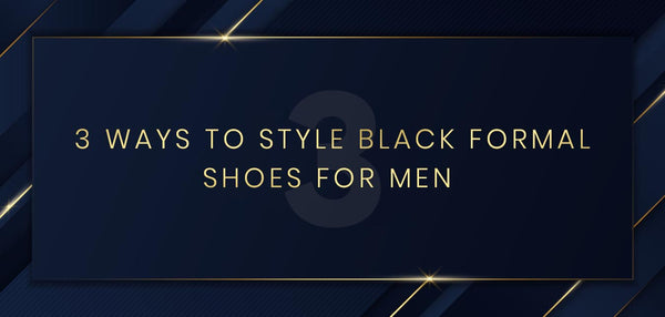 3 ways to style black formal shoes for men
