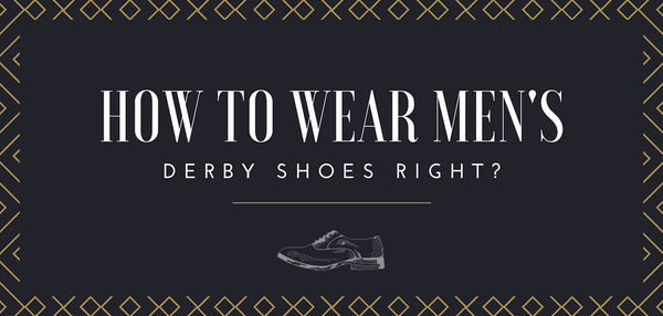 How to wear men's derby shoes right?