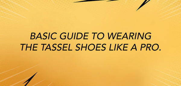 Basic guide to wearing the tassel shoes like a pro