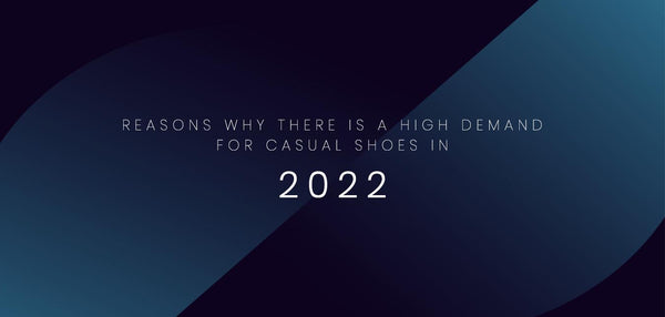Reasons why there is a high demand for casual shoes in 2022
