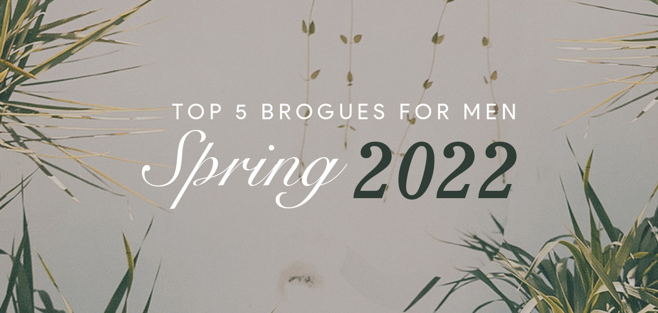 Top 5 Brogues for Men - Spring 2022