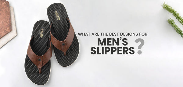 What are the best designs for men’s slippers?